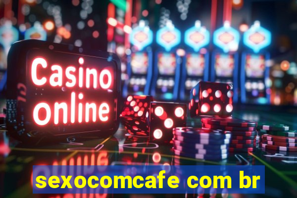 sexocomcafe com br